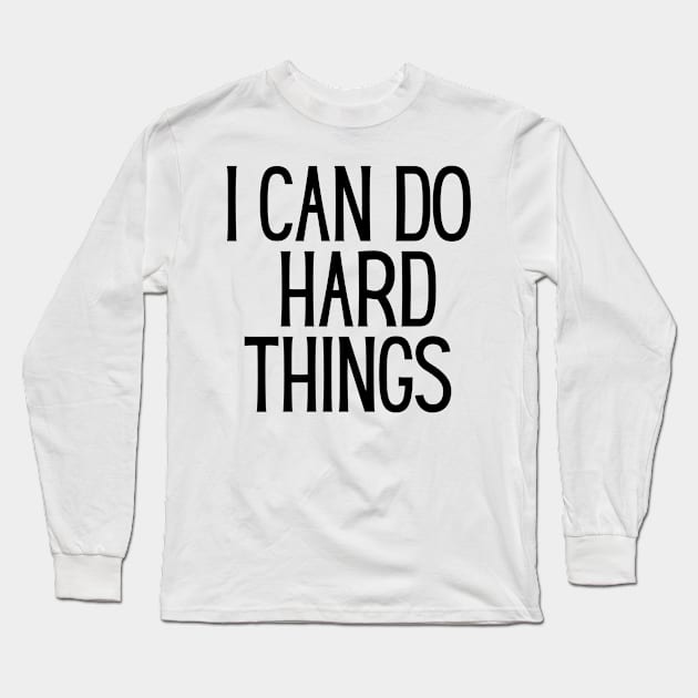 I Can Do Hard Things - Inspiring and Motivational Quotes Long Sleeve T-Shirt by BloomingDiaries